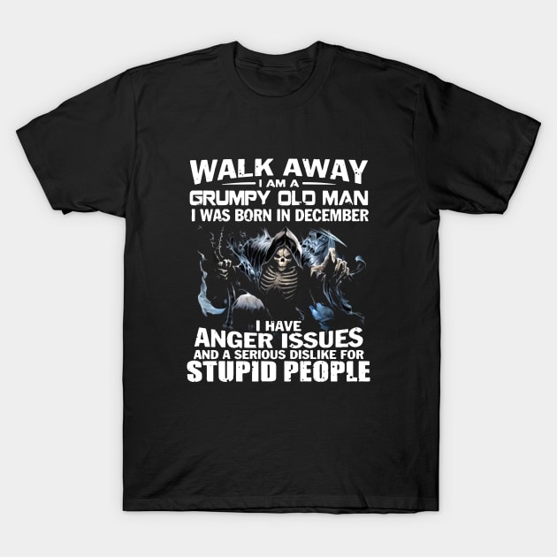 Walk Away I Am A Grumpy Old Man I Was Born In December Ihave Anger Issues And A Serious Dislike For Stupid People Motorcycle T-Shirt by colum